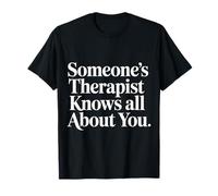 Someone's Therapist Knows All About You Pun Drama - T-Shirt
