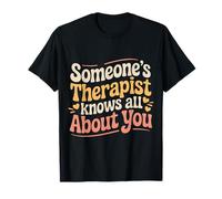 Someone's Therapist Knows All About You Pun Drama - T-Shirt