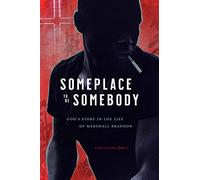 Someplace to Be Somebody: God's Story in the Life of Marshall Brandon