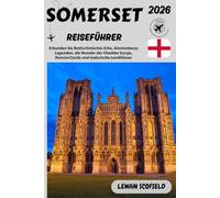 SOMERSET REISEFÜHRER 2026: Erkunden Sie Baths römisches Erbe, Glastonburys Legenden, die Wunder der Cheddar Gorge, Dunster Castle und malerische Landhäuser