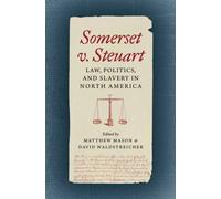 Somerset V. Steuart : Law, Politics, and Slavery in North America