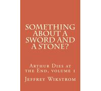 Something About a Sword and a Stone?: Volume 1 (Arthur Dies at the End)