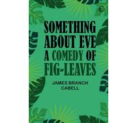 Something about Eve A comedy of fig-leaves