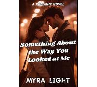 Something About the Way You Looked at Me: A Romance Novel