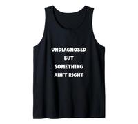 Something Ain't Right Undiagnosed Funny Relatable Graphic Tank Top