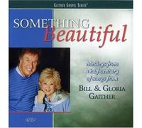 Something Beautiful by Bill Gaither & Gloria (2007-05-01)
