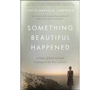 Something Beautiful Happened: A Story of Survival and Courage in the Face of Evil