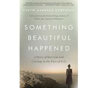Something Beautiful Happened: A Story of Survival and Courage in the Face of Evil