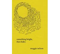 Something Bright, Then Holes: Poems