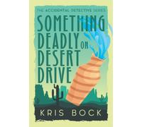 Something Deadly on Desert Drive (The Accidental Detective)