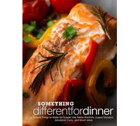 Something Different for Dinner: Unique Things to Make for Supper Like Fiesta Wontons, Zuppa Toscana, Jamaican Curry, and Much More (Easy Dinner Ideas)