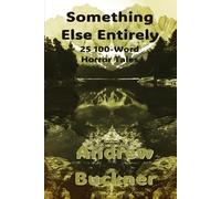 Something Else Entirely: 25 100-Word Horror Tales
