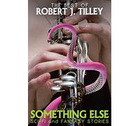 Something Else: Sci-Fi and Fantasy Stories