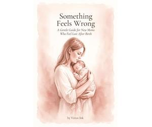 Something Feels Wrong: A Gentle Guide for New Moms Who Feel Lost After Birth - You're Not Alone, and You Will Feel Like Yourself Again