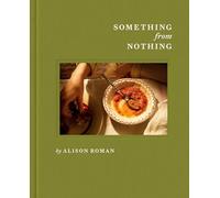 Alison Roman Something from Nothing: A Cookbook (Hardback) (US IMPORT)