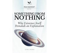 Something From Nothing: Why Existence Itself Demands an Explanation: 1 (Does God Exist?)