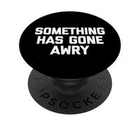 Something Has Gone Awry - Funny Saying Sarcastic Novelty PopSockets Adhesive PopGrip