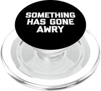 Something Has Gone Awry - Funny Saying Sarcastic Novelty PopSockets PopGrip for MagSafe