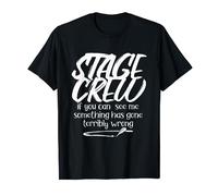 Something Has Gone Terribly Wrong Funny Stage Crew T-Shirt