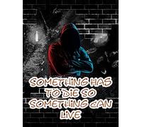 Something Has To Die So Something Can Live