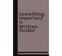 Something Important Is Written Inside:: Funny Gift Notebook Journal, Gift for Friends, Co-workers, Family | 120 pages