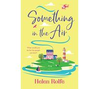 Something in the Air: A BRAND NEW beautiful, uplifting, romantic read from Helen Rolfe for 2025 (The Skylarks, 3)