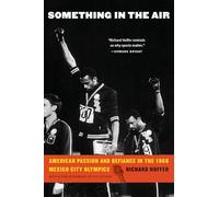 Something in the Air: American Passion and Defiance in the 1968 Mexico City Olympics
