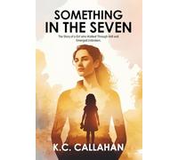 Something in the Seven: The Story of a Girl Who Walked Through Hell and Emerged Unbroken