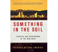 Something in the Soil: Legacies and Reckonings in the New West