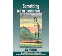 Something in This Book Is True, Second Edition: The Official Companion to Nothing in This Book Is True, But It's Exactly How Things Are