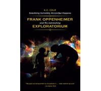 Something Incredibly Wonderful Happens: Frank Oppenheimer and His Astonishing Exploratorium