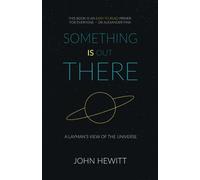 Something is Out There: A Layman's View of the Universe