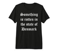 Something is Rotten in the State of Denmark Premium T-Shirt