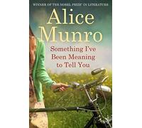 Something I've Been Meaning To Tell You: Written by Alice Munro, 2014 Edition, Publisher: Vintage [Paperback]