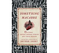 Something Macabre: 13 Classic Gothic Horror Stories and Their Origins Explained