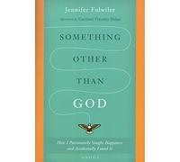 Something Other Than God: How I Passionately Sought Happiness and Accidentally Found it