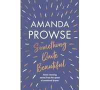 Something Quite Beautiful: Seven gorgeous short stories from the queen of family drama