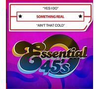 Something Real - Yes I Do / Ain't That Cold tal 45)