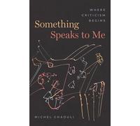 Something Speaks to Me: Where Criticism Begins