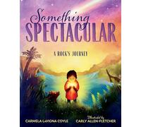 Something Spectacular: A Rock's Journey