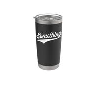 Something Stainless Steel Insulated Tumbler