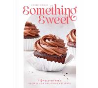 Something Sweet : 100+ Gluten-Free Recipes for Delicious Desserts