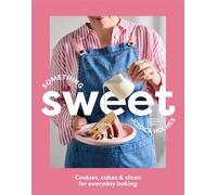 Something Sweet: Cookies, cakes & slices for everyday baking