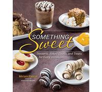 Something Sweet: Desserts, Baked Goods, and Treats for Every Occasion