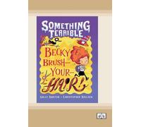 Something Terrible: Becky Brush-your-hair (Dyslexia-Friendly Edition)