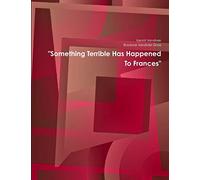 "Something Terrible Has Happened To Frances"