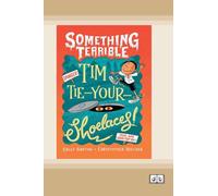 Something Terrible: Tim Tie-Your-Shoelaces (Dyslexia-Friendly Edition)