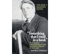 “Something that I read in a book”: W. B. Yeats’s Annotations at the National Library of Ireland: vol. 1: Reading Notes (Clemson University Press) (Clemson University Press w/ LUP)