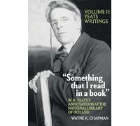 “Something that I read in a book”: W. B. Yeats’s Annotations at the National Library of Ireland: vol. 2: Yeats Writings (Clemson University Press) (Clemson University Press w/ LUP)