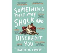 Something That May Shock and Discredit You (A Collection of Essays and Observations)